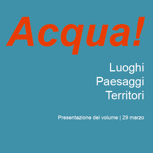 Acqua! luoghi, paesaggi, territori